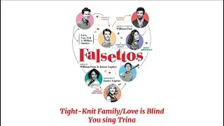 Tight-Knit Family/Love is Blind (You sing Trina), Falsettos Karaoke