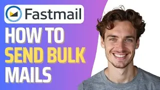 How To Send Bulk Mail in Fastmail (Full 2026 Guide)