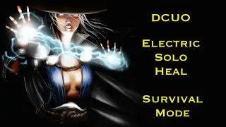 DCUO: Electric Solo Heal Survival Mode Round 7