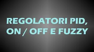 I regolatori PID, ON-OFF e Fuzzy nell'automazione