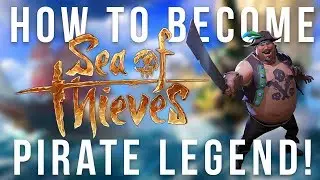 How to Become A Pirate Legend in Sea Of Thieves!