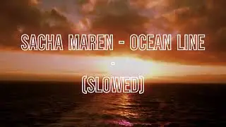 Sacha Maren - Ocean Line (Slowed)