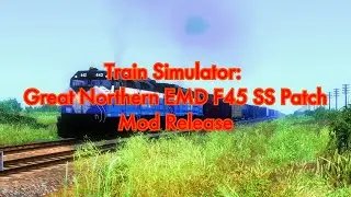 4K Train Simulator: Great Northern EMD F45 SS Patch Mod Release (700th Video)