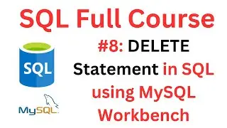 SQL Tutorial | #8: DELETE Statement in SQL | Delete Existing Records in a Table | MySQL Workbench