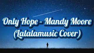ONLY HOPE - Mandy Moore's Cover of Lalalamusic's 