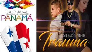 Mr Saik Ft Arthur - Trauma - Panam&aacute; Carnaval 2018 (Reggaeton)
