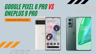 Google Pixel 6 PrO vs OnePlus 9 Pro