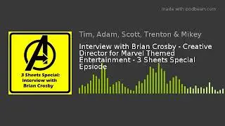 Interview with Brian Crosby - Creative Director for Marvel Themed Entertainment - 3 Sheets Special E