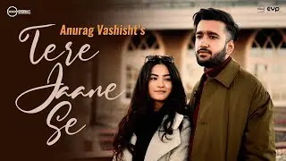 Tere Jaane Se | Anurag Vashisht Ft Medhavini Sharma I Ronit Vinta