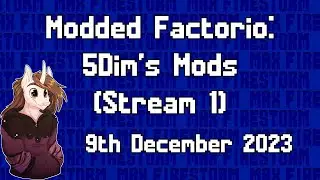 Modded Factorio (5Dim's Mods) (Stream 1) - 9th December 2023