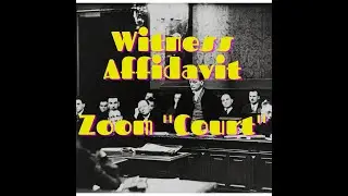 Court 101: Witness Affidavit, Zoom 'Court', and Fraud upon the court.