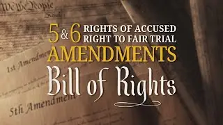 5th & 6th Amendments | Bill of Rights