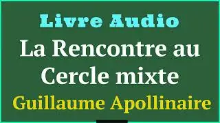 Livre Audio : La rencontre au Cercle mixte - De Guillaume Apollinaire - #histoireaudio