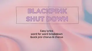 How to sing BLACKPINK &lsquo;Shut Down&rsquo; Easy lyrics | Quick Chorus & pre-chorus