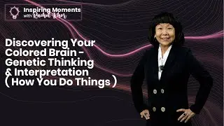Discovering Your Colored Brain - Genetic Thinking & Interpretation ( How You Do Things )
