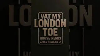 Dj Lee - Vat My London Toe House Remix 2025