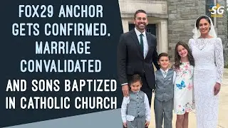 FOX29 ANCHOR GETS CONFIRMED, MARRIAGE CONVALIDATED AND SONS BAPTIZED IN CATHOLIC CHURCH | SG NEWS