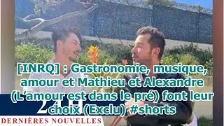 [INRQ] : Gastronomie, musique, amour et Mathieu et Alexandre (L&rsquo;amour est dans le pr&eacute;) font leu...