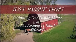 Just Passin' Thru: Celebrating 100 Years of the Rocking H Ranch