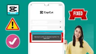 How To Fix Capcut Maximum Number Of Attempts Reached | How to fix CapCut bug?