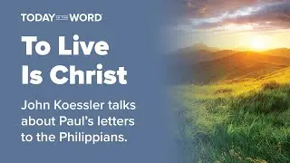 To Live Is Christ - Interview Devotional Author - Dr. John Koessler