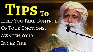 Sadhguru meditation - Tips to Help You Take Control of Your Emotions, Awaken Your Inner Fire