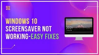 Windows 10 Screensaver Not Working &ndash; Easy Fixes