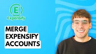 How to Merge Expensify Accounts [2026 Full Guide]