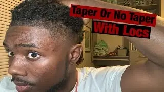 Taper Or No Taper With Locs
