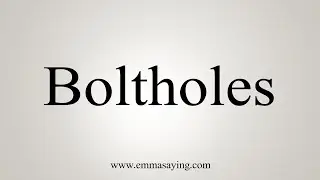 How To Say Boltholes