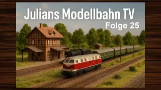Willkommen zu &bdquo;Julians Modellbahn TV &ndash; Folge 25&ldquo;!