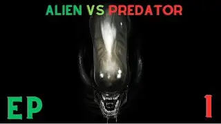 Alien vs Predator EP1 (Tough Beginnings in a new hostile world)
