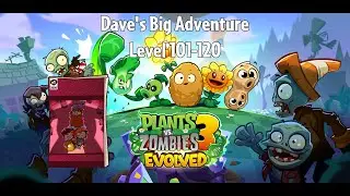 PvZ3 Evolved - Dave's Big Adventure, Level 101-120 - Gameplay