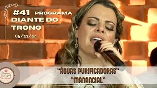 Manancial & &Aacute;guas Purificadoras || 41&ordm; Programa DT || 05/11/2014 || Diante do Trono