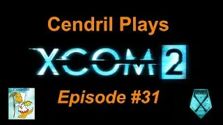 Cendril Plays XCOM 2 (Blind) - Ep.31: Gonna Have A Bad Time