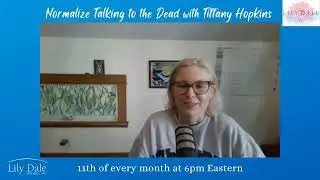 Lily Dale Radio presents Normalize Talking to the Dead with Tiffany Hopkins
