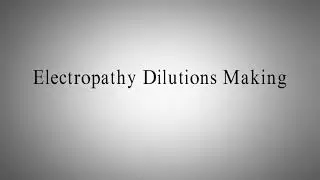 Electropathy Dilution Making process