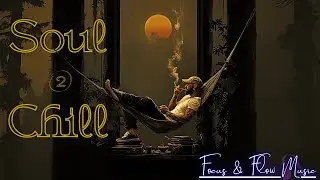 🌙 Chill Soul Vol. 2 🌙 &ndash; Stillness in Motion | Focus & Flow Music 🌍🎧 