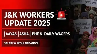 J&K Workers Update 2025 🔴 | AAYAs, ASHA, PHE & Daily Wagers | Salary & Regularisation