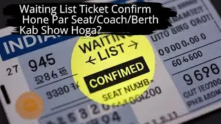 Waiting List Ticket Confirm Hone Par Seat/Coach/Berth Kab Show Hoga? | WL to Confirm Seat Details