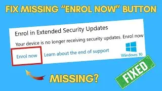 FIX missing “Enrol Now” Button for Windows 10 Consumer ESU (Extended Security Update)