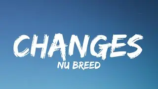 Nu Breed - Changes (Lyrics)
