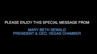 Mary Beth Sewald, President & CEO of the Vegas Chamber, has a special message for you!