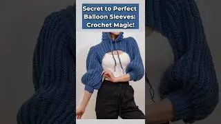 Secret to Perfect Balloon Sleeves: Crochet Magic!