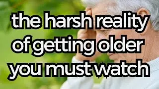 The Harsh Reality of Getting Older