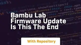 Bambu lab firmware update is this the end