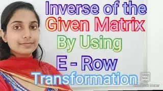 #LearnPureMaths|| How to find Inverse of the Matrix by using E Row Transformation.