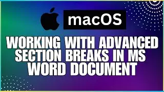 How To Work with Advanced Section Breaks In a Microsoft Word Document-For MAC Users