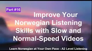 Improve Your Norwegian Listening Skills with Slow and Normal-Speed Videos | part 16