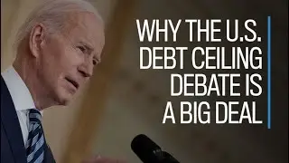 Why the U.S. debt ceiling debate is a big deal